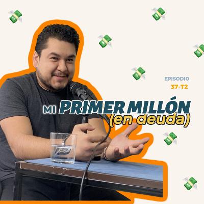 37. T2 La historia de cómo sobreviví a una deuda de 1M | Emprendimiento, fe y empezar de nuevo - Max Ureña