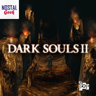 Nostalgeek – Dark Souls II : La Traversée Intime