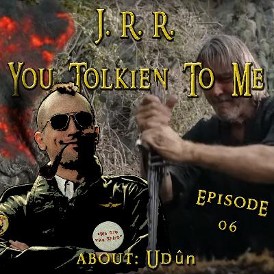 Ep. 06 - Udûn