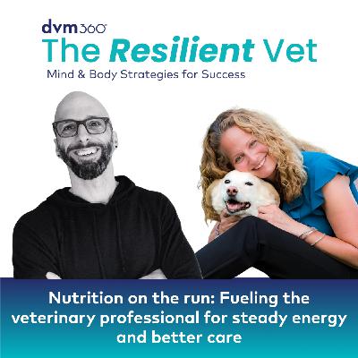 394: Nutrition on the run: Fueling the veterinary professional for steady energy and better care