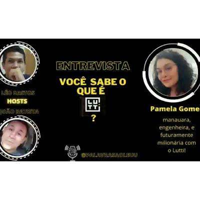 Podcast - Palavras ao Léu - Entrevista: Pamela Gomes e o Lutti, o novo mercado de Varejo - EP 11