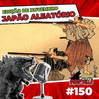 Dropzilla #150 - Japão Aleatório - Edição de Dezembro Dropzilla #150 - Japão Aleatório - Edição de Dezembro