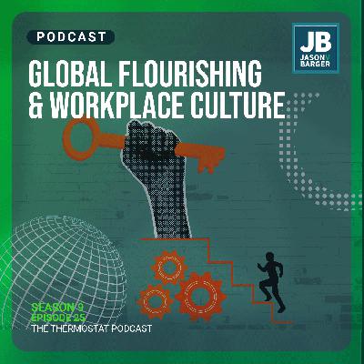 Season 9 Episode 25: Global Flourishing & Workplace Culture