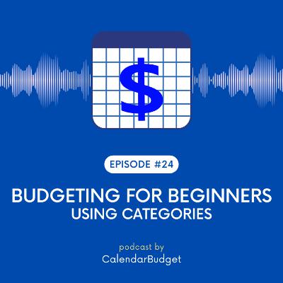 Ep 24: Budgeting For Beginners - Using Categories