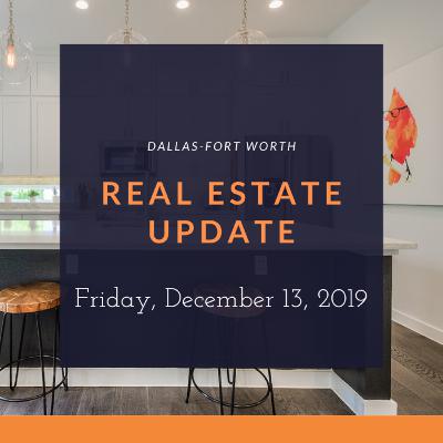 DFW Real Estate Update Friday, December 13, 2019