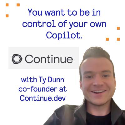 You want to be in control of your own Copilot - with Ty Dunn, co-founder at Continue.dev