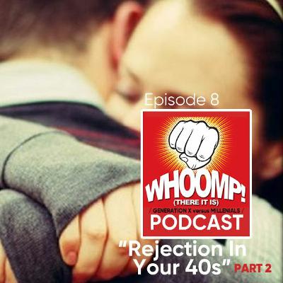 "Whoomp There It Is!" Podcast Episode 8: "Rejection in your 40s Part 2"