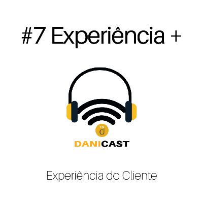 #07 Papo de CX - O Que Faz Uma Empresa Boa de Experiência?