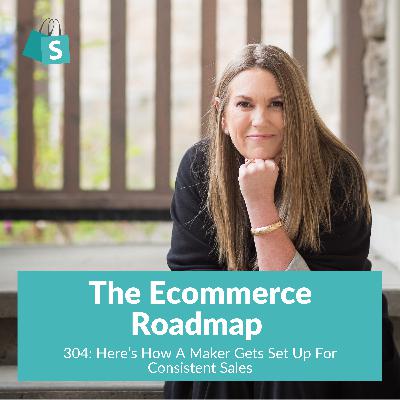304: Here's How A Maker Gets Set Up For Consistent Sales