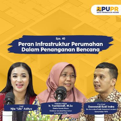 Eps.40 - Peran Infrastruktur Perumahan Dalam Penanganan Bencana