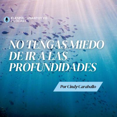 No tengas miedo de ir a las profundidades. T2.E4.