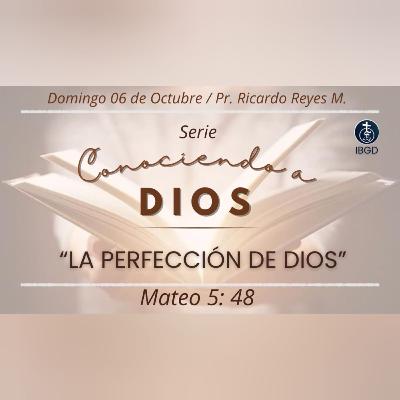 La Perfección de Dios (Mateo 5.48) | Serie: “Conociendo a Dios”.