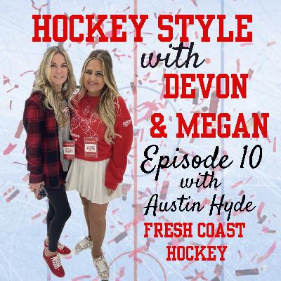 Episode 10 - Austin Hyde, Fresh Coast Hockey on Hockey Style with Devon & Megan