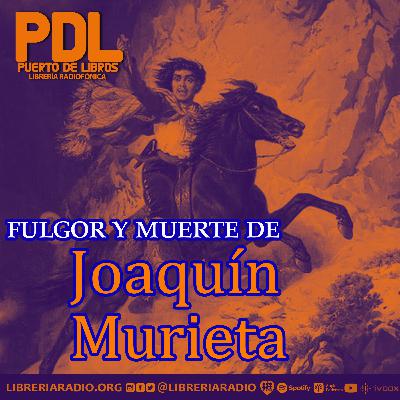 #620: Fulgor y muerte de Joaquín Murieta