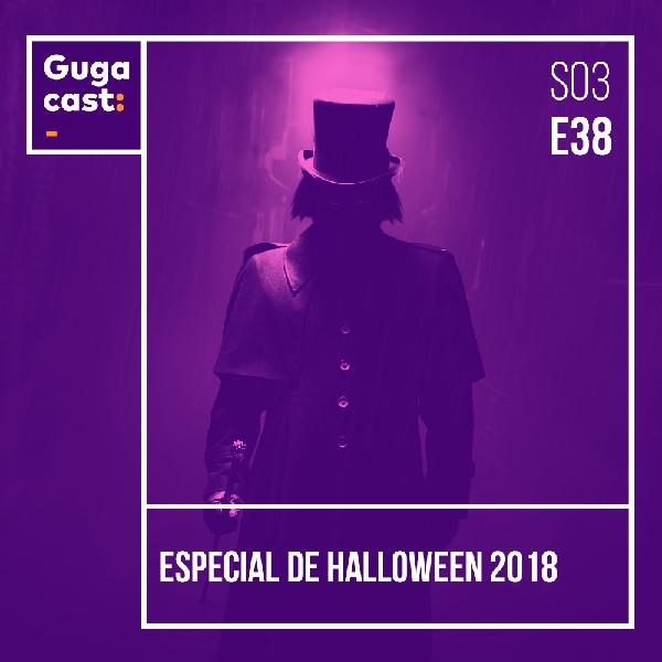 Especial de Halloween 2018 - Gugacast - S03E38 Especial de Halloween 2018 - Gugacast - S03E38