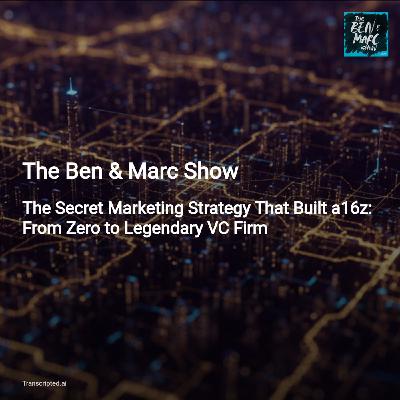 The Ben & Marc Show — How a16z's Secret Marketing Built a Legendary VC