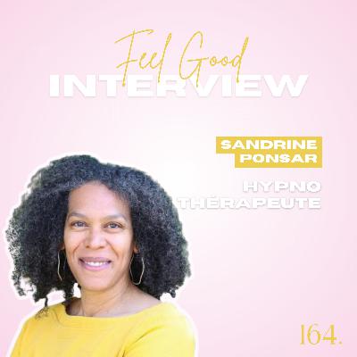 164. Feel Good: Hypnose & Argent - Comment l’hypnose aide à se libérer des blocages face à l’argent avec Sandrine Ponsar Hypnothérapeute