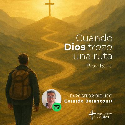 Cuando Dios traza una ruta - Proverbios 16:1-9. Expositor bíblico: Gerardo Betancourt Cuando Dios traza una ruta - Proverbios 16:1-9. Expositor bíblico: Gerardo Betancourt