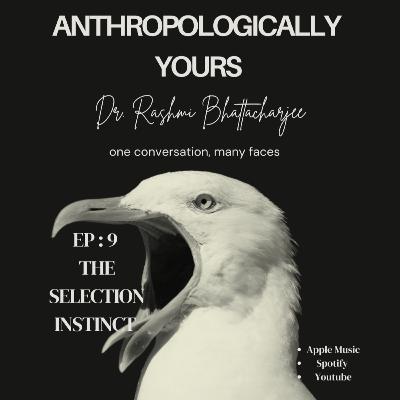 Ep 9: The Selection Instinct : Memory, Desire and the Strange Logic of Trust