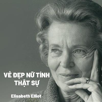 Bài Giảng: Vẻ Đẹp Nữ Tính Thật Sự | Elisabeth Elliot