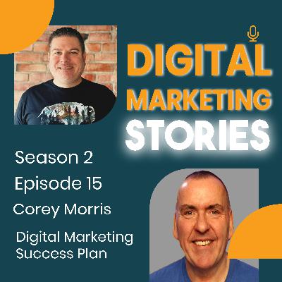 Crafting Effective Strategies in Digital Marketing with Corey Morris