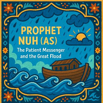 Nuh (AS) [Noah]: The Patient Messenger and the Great Flood 🌊 | Ep. 09