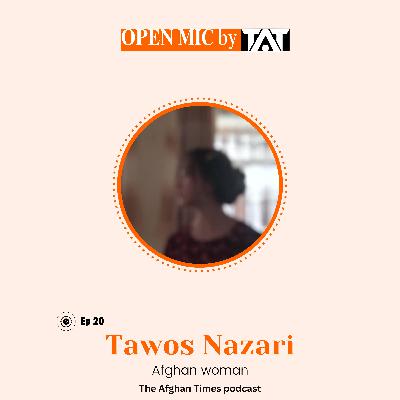 Open Mic: Ep 20 with Tawos Nazari – The Afghan Times Podcast