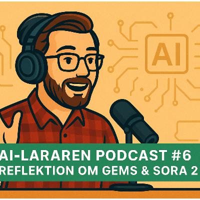 AI-Läraren podd #6 Reflektion om Gems & Sora 2 AI-Läraren podd #6 Reflektion om Gems & Sora 2