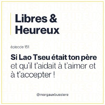 151 – Si Lao Tseu était ton père : acceptation & estime de soi 💛