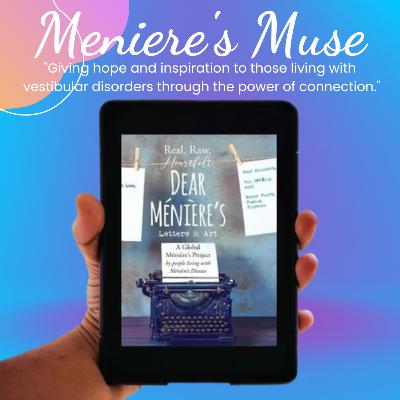 "Dear Meniere's", Excerpts from this Global Meniere's Project by people living with Meniere's Disease. E38