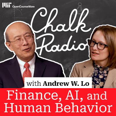 Chalk Radio: MIT Economist  Andrew Lo on Finance, AI, and Human Behavior (Guest Episode)