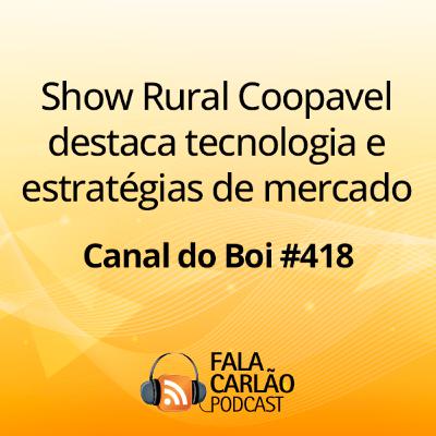 Show Rural Coopavel destaca tecnologia e estratégias de mercado | Canal do Boi #418 Show Rural Coopavel destaca tecnologia e estratégias de mercado | Canal do Boi #418