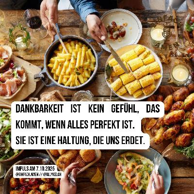 Dankbarkeit ist kein Gefühl, das kommt, wenn alles perfekt ist. Sie ist eine Haltung, die uns erdet. (6.10.2025)