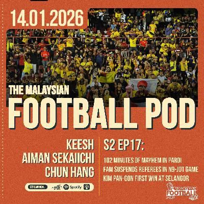 Season 2 Episode 17: Paroi drama, Negeri Sembilan vs JDT chaos, KPG’s first Selangor win, Chrigor shines, transfers buzz, Terengganu reloads.