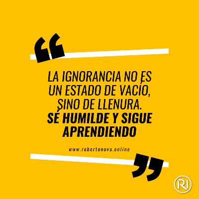 CDD-53. La ignorancia no es un estado de vacío, sino de llenura. Sé humilde y sigue aprendiendo CDD-53. La ignorancia no es un estado de vacío, sino de llenura. Sé humilde y sigue aprendiendo