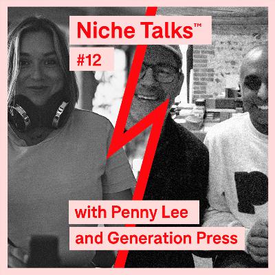 Niche Talks™ #12 - Penny Lee and Generation Press Niche Talks™ #12 - Penny Lee and Generation Press