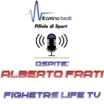 Vitamina Beat Pillole di Sport: ospite Alberto Frati di Fighters Life Tv