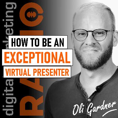 How to be an exceptional virtual presenter - with Oli Gardner from Be the Keynote