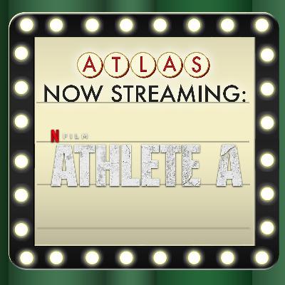 Athlete A - Atlas: Now Streaming 76 Athlete A - Atlas: Now Streaming 76