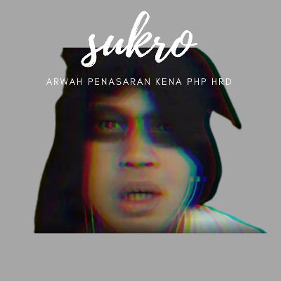 006. Sukro: Arwah Penasaran Kena PHP HRD 006. Sukro: Arwah Penasaran Kena PHP HRD