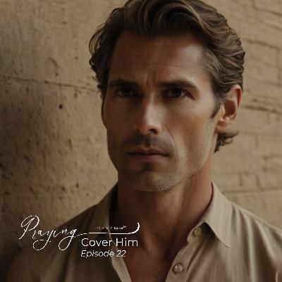 Powerful Prayer for Men to Walk in Obedience to God | Cover Him Episode 22 | Praying For My lord Podcast