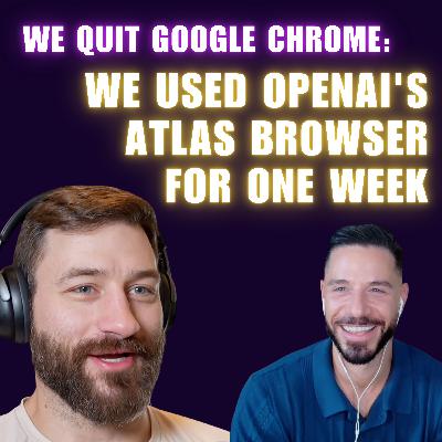 Is Chrome Dead? We Used OpenAI's Atlas Browser at work for a Week - Episode 17 - Mostly Humans