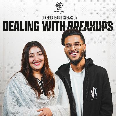 How to deal with BREAK-UPs? Healing, Heartbreaks, Love & Pain || Untold Podcast ft. Dixeeta Garg