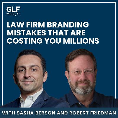 Law Firm Branding Mistakes That Are Costing You Millions with Robert Friedman