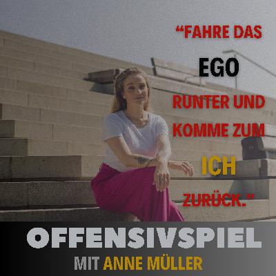 #113 Anne Müller: „Fahre das Ego runter und komme zum Ich zurück." Teil 1