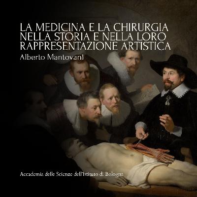 ALBERTO MANTOVANI - La medicina e la chirurgia nella storia e la loro rappresentazione artistica | #054