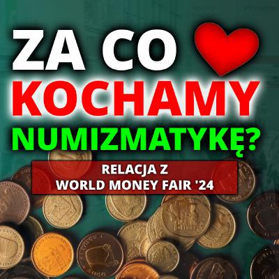 A TY? Za co KOCHASZ numizmatykę? Relacja z WORLD MONEY FAIR '24