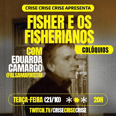 Fisher e os Fisherianos #05- Eduarda Camargo (falsamarxista)