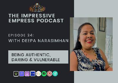 Ep. 24 : Authentic Daring & Vulnerable with Deepa Narasimhan Ep. 24 : Authentic Daring & Vulnerable with Deepa Narasimhan