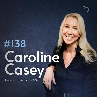 #138 - Caroline Casey (Founder of The Valuable 500) [S12:E1]